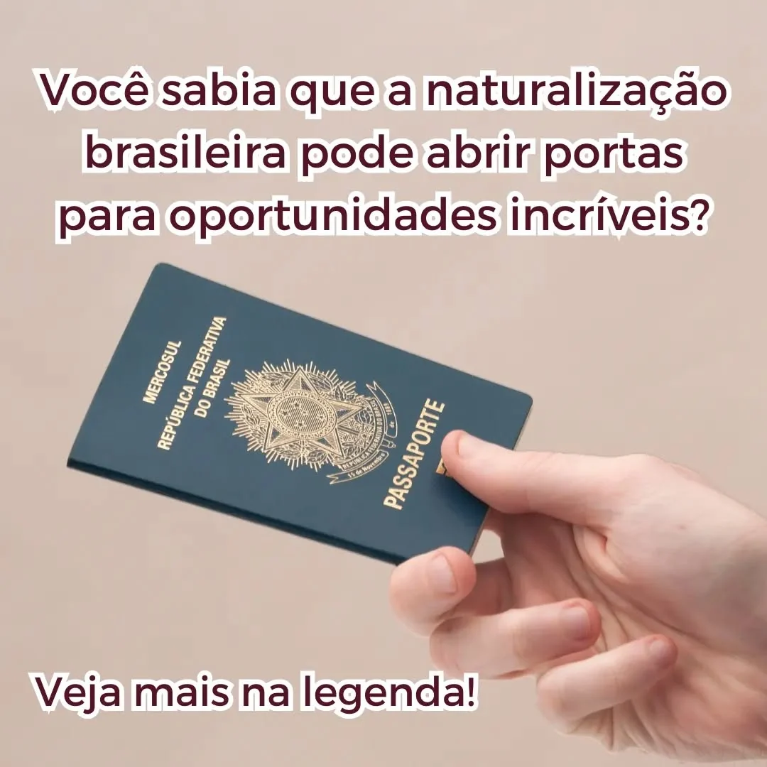 Did you know that Brazilian naturalization can open doors to incredible opportunities | 